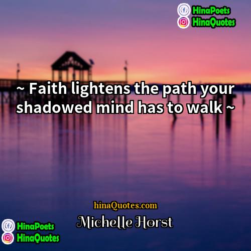 Michelle Horst Quotes | ~ Faith lightens the path your shadowed